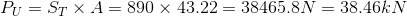 P_U = S_T \times A = 890 \times 43.22 = 38465.8 N = 38.46 kN