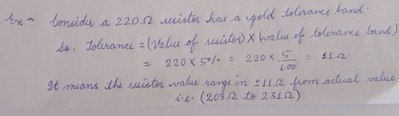 end Ex Consider a 2200 resistor has a gold tolerance so, Tolerance = value of resistor) & value of tolerance band) - 220% 50%