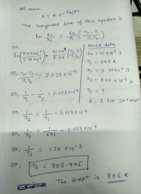 The inteynakedonmofthis equaion is ki biven data :8-49810 T1 = 693k 4 | KI = 5.70X104 /s 2.0 23x 10 k2= 8.44 × 10-3/s -2.02