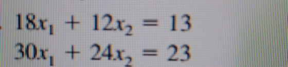 18x, + 12x2 = 13 30x, + 24x, = 23