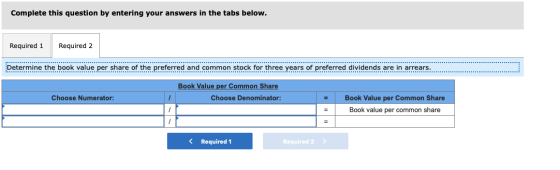 Complete this question by entering your answers in the tabs below. Required 1 Required 2 Determine the book value per share o
