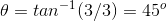 \theta = tan^{-1}(3/3) = 45^o