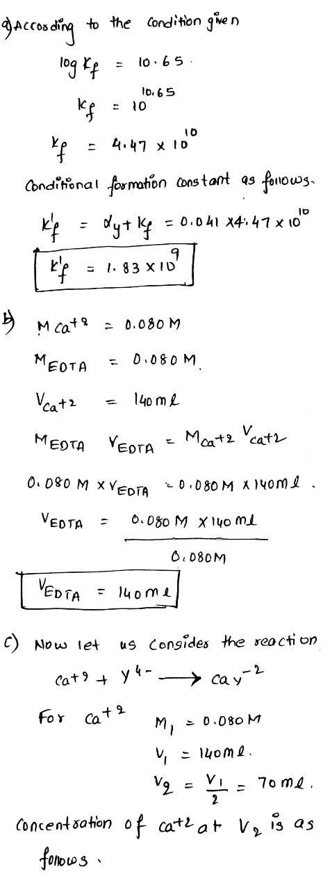 a) According to the condition given - 10.65 y = 4.47 x 100 Conditional formation constant as follows. Kp dytl4 = 0.041 14:47