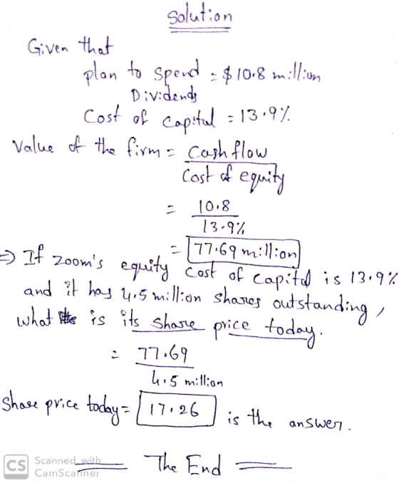 . Given that Solution plan to spend - $10.8 million Dividende Cost of capital = 13.9% value of the firm = cash flow Cost of e