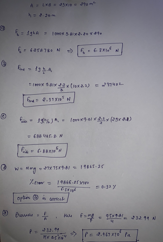 A = LXB = 29810 = 290m² h = 2.20m Ę = 3gha = 1000x 9,81X2.20%290 fo = 6258780 N F = 6.3X106 N Fend = f g h .A, Flooox 9.81X 2
