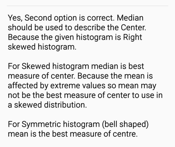 Yes, Second option is correct. Median should be used to describe the Center. Because the given histogram is Right skewed hist