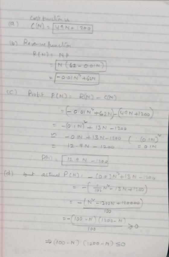 C(N) 49N+ 1200 (6) Revenue function RIND: NP N (62-0.0IN) = -0.01 N² +62N Profit P(N) = RN - CCN) =(-0.61N +62 N)-(419N 4/200