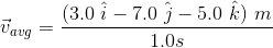 Vavy = (3.0 i – 70 j - 5.0 k) m 1.0s