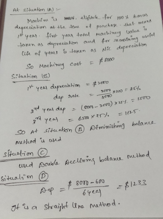 . At situation (A) Machine is react, eligitle for 100% bonus depreciation at the time of purchase that a 1st year first year
