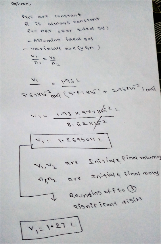 Given, PET are constant R is always constant PV = nRT cror Ideal gof) - Assuming ideal gas - variables are cuan) . = 1.93L 5.