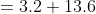3.2+ 13.6