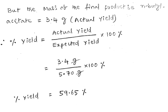But the mass of the final productie in-butyl- acetate = 3.4 g (Actual yield) actual yield x 100% :: 0% yield = Expected yield