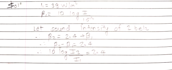 $011 I 11 - 39 Wir BE log Let sound intensity of 2 bela 32 = 2.4 +3 B-B24 1 Ó log Iz I Tog I Z = 204