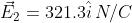 vec{E}_2=321.3hat{i},N/C
