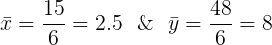 \large \bar{x} = \frac{15}{6} = 2.5\ \ \&\ \ \bar{y} = \frac{48}{6} = 8