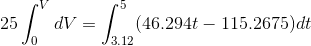 25\int_{0}^{V}dV=\int_{3.12}^{5}(46.294t-115.2675)dt