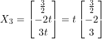 \small X_{3}=\begin{bmatrix} \frac{3}{2}\\ -2t\\ 3t\\ \end{bmatrix}=t\begin{bmatrix} \frac{3}{2}\\ -2\\ 3\\ \end{bmatrix}