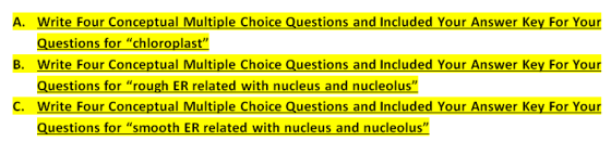 A. Write Four Conceptual Multiple Choice Questions and Included Your Answer Key For Your Questions for shlre Choice Questions and Include B. Write Four Conceptual Multiple Choice Questions and Included Your Answer Key For Your uestions for “rough ER related with nucleus and nucleolus C. Write Four Conceptual Multiple Choice Questions and Included Your Answer Key For Your Questions for smooth ER related with nucleus and nucleolus