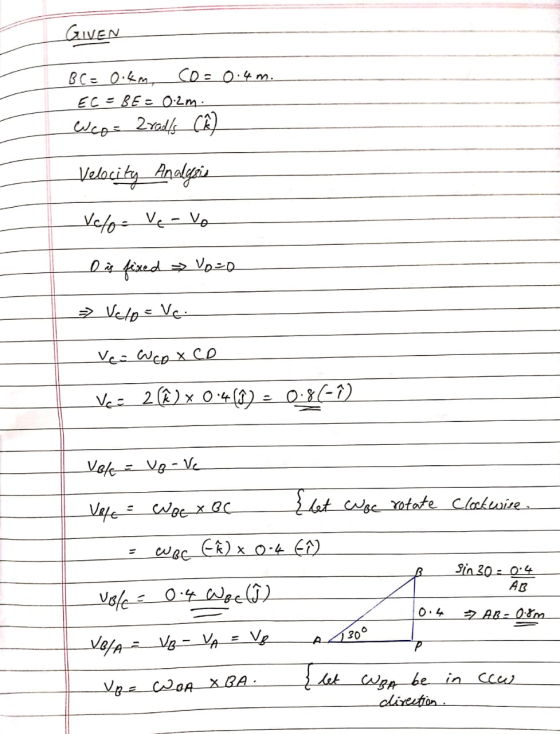 GIVEN B C = 0.4m, co= 0.4m. EC =BE= 0.2m. Weo= 2rads CA Velocity Analysis Velo - Vevo O is fixed loco Velo = Ve Ve WCO X CD