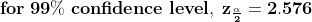 for 99% cofidence level, Za 2.576