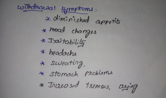 witheaciwal symptoms * diminished appetite * mood changes * Irritability & headache * sweating * stomach Problems * Irreased