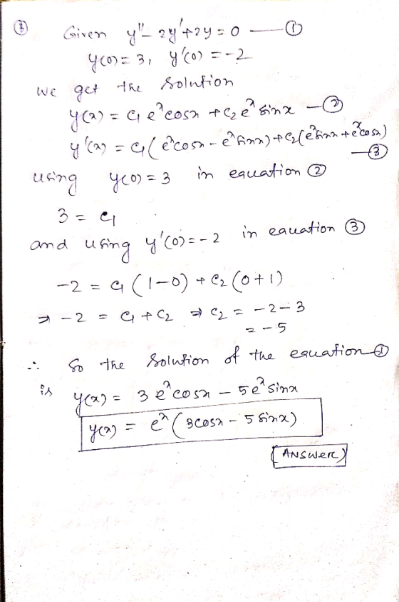 ② ② stion ☺ Given y_24+2y = 0 -- 0 400)=3, y(0)=-2 we get the solution Y(a) = Geleosa of Cze? sina - y (29 = Q( é cosa-e6ima