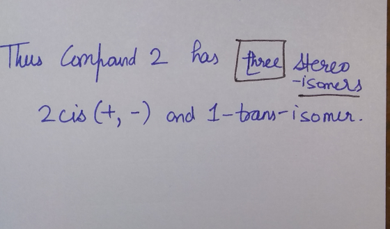 This compand 2 has three stereo 2 cis (+,-) and 1-trans-isomer.