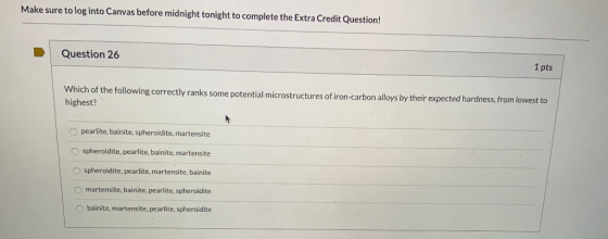 Make sure to log into Canvas before midnight tonight to complete the Extra Credit Question! Question 26 1 pts Which of the fo