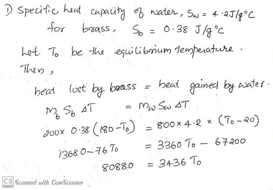 D Specific heat capacity of water, Sw = 4.25/g °C for brass, So 0.38 J/goc Let to be the equilibrium temperature. Then , M SO