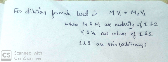 For dilution ormula M2 V sed is MI Vi whu M,& M ae molaihy of 1 2 & V ae volume of 12 au oln (aubitrasy) Scanned with CS CamS
