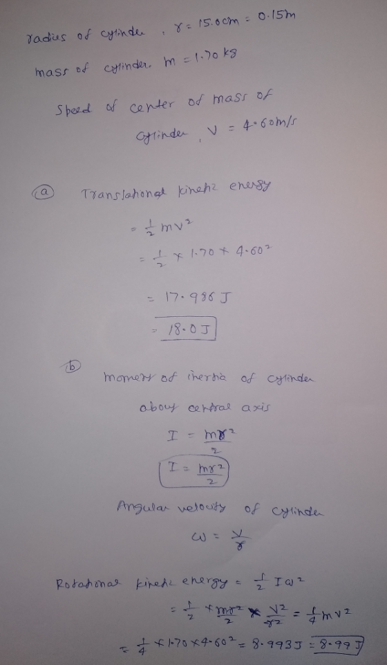 8=15.0cm = 0.15m radies of cylindee cylinder m=1-70kg mass of Speed of center of mass of Cylinder v=4.00m/s energy Translatio