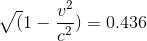 {\sqrt(1-\frac{v^2}{c^2})} = 0.436