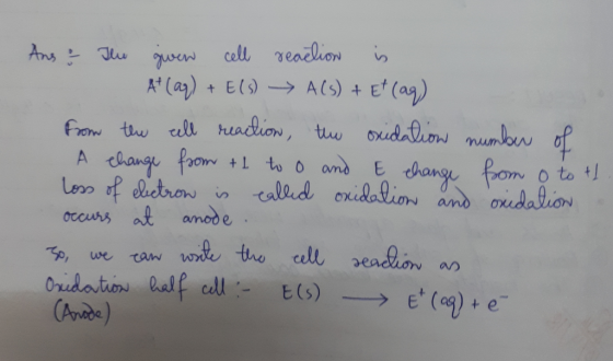 Ans & The given cell reaction is A+ (aq) + E(3) A(s) + Et (ag) from the cell reaction, the oxidation number of A change from