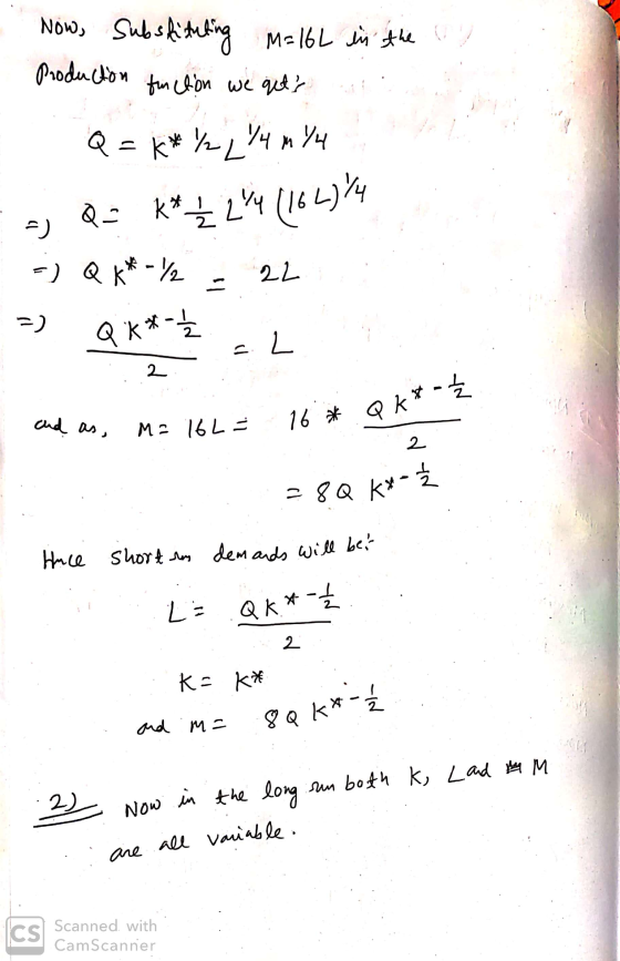 Now, substituting M=16L in the Production function we gets att Q = k*%2/4 MY4 : a) Q = k* 1/2 2/4 (164)/4 =) Q **-1/2 = 22 =
