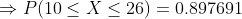 P(10 < X < 26) = 0.897691
