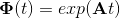 \mathbf{\Phi} (t) = exp(\textbf{A}t)