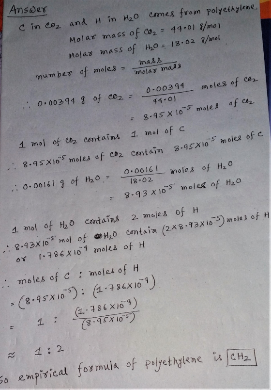 Answer cinco2 and H in H₂O comes from polyethylene Molar mass of co₂ = 49.01 g/mol Molar mass of H₂O = 18.02 g/mol number of