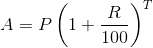 A=P\left ( 1+\frac{R}{100} \right )^T