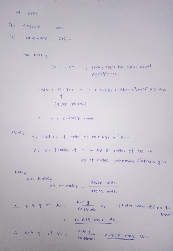 At STP. (P) Pressure = I am (T) Temperature = 273K We know, PV = nRT ģ every term has their usual significance. I atm X 12.91