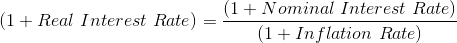 (1+Real \ Interest \ Rate)=\frac{(1+Nominal \ Interest \ Rate)}{(1+Inflation \ Rate)}