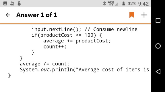 Answer 1 of 1 input.nextLine); 1/ Consume newline if(productCost >- 100) average t- productCost count+ average / count; Syste