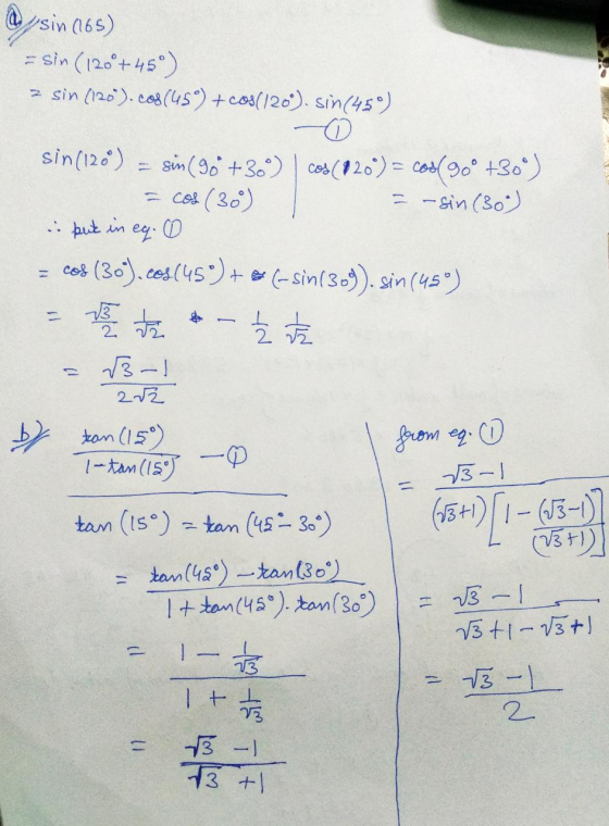 @ usin (165) = sin (120°+45°) > sin (120).cos(459) + cos204) sin(45) sin (120°) = sin(90* +3) cos(120) = cool goº +30°) = c