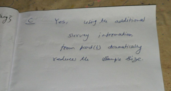 ang с Yes, using the additional surney intormation from part (1) dran ramatically reduces the Sample size