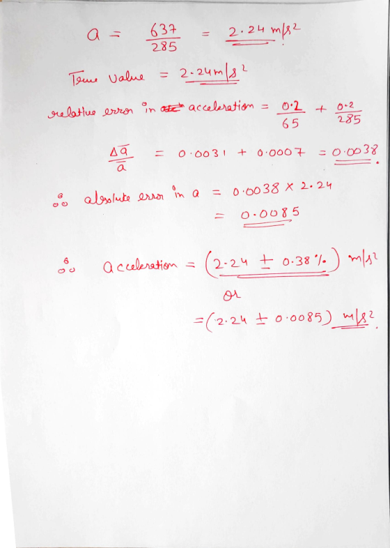 a= 637 2 - 2.24 me? Teme value = 2.24m/8² sulatus error in oteta acceleration = 0.2 + others 65 49 = 0.0031 + 0.0007 -0.0038