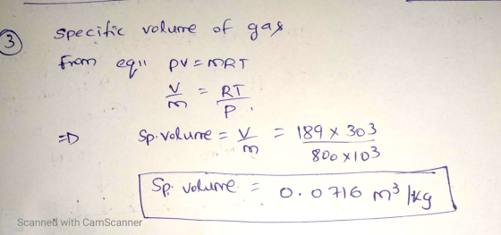 3 3k specific volume of gas from equ PV=ART - RT Р -D Sp. volume = V = 189 x 303 800 X103 Sp volume = 0.0716 m3lky Scanned wi