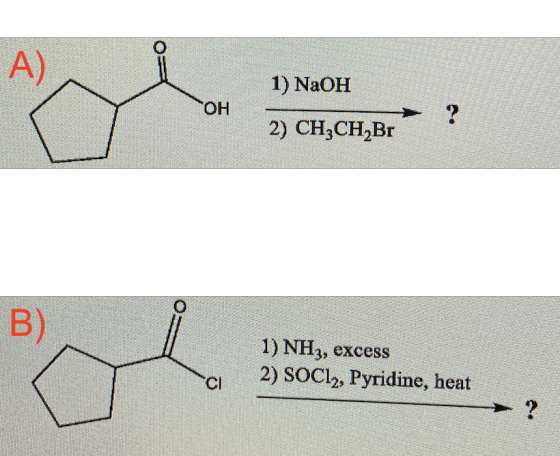 A) 1) NaOH ОН ? 2) CH3CH Br B) 1) NH3, excess 2) SOC12, Pyridine, heat CI