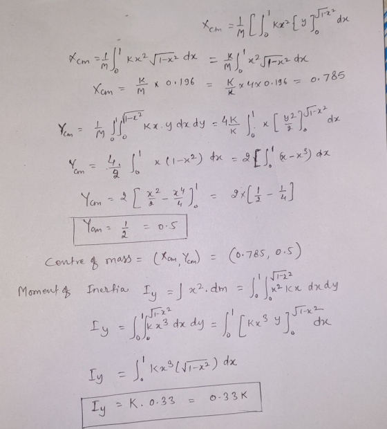 Kem Kx2-x dx M K Xam X O196 o. 785 Kx 4x0.196 4K Kx.y dx dy dx K 4. Cm L Yem 2 3C-11 Yon 2 = 0.S (o.785, 0.5) Centre mas = C.
