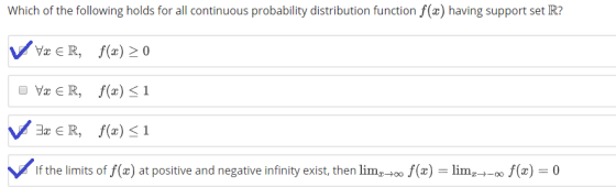Which of the following holds for all continuous probability distribution function f(x) having support set IR? E R, (x)1 If the limits of f(x) at positive and negative infinity exist, then lim +00 f(x) -lim-^-oo f(r) 0