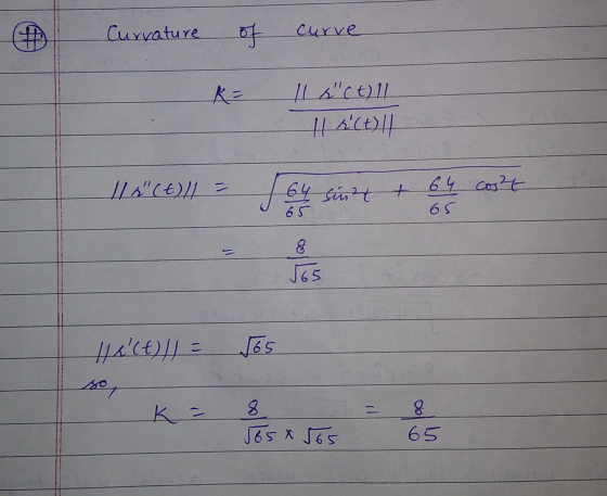 Curvature . curve of Ka 11 act) Il 11 s(t)!! 11 r(t)/1 = 64 sint 65 Sinzet 64 cost 65 8 565 11 (t) // = 565 8 √ 65 565 8 6