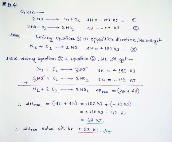 9.6: Given - 2 NO - > N2 + O2 AH = - 180 KJ - 2 N0 +02 - 2 NO2 4H = - 112 KJ @ Now, Writing equations ② in opposition directi
